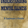Understanding Mental Illness: A Layman's Guide