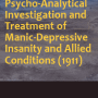 Notes of the Psycho-Analytical Investigation and Treatment of Manic-Depressive Insanity and Allied Conditions (1911)