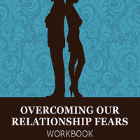 Overcoming Our Relationship Fears:WORKBOOK