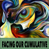 Facing Our Cumulative Developmental Traumas