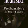 Doctor in the House Seat:Psychoanalysis at the Theatre
