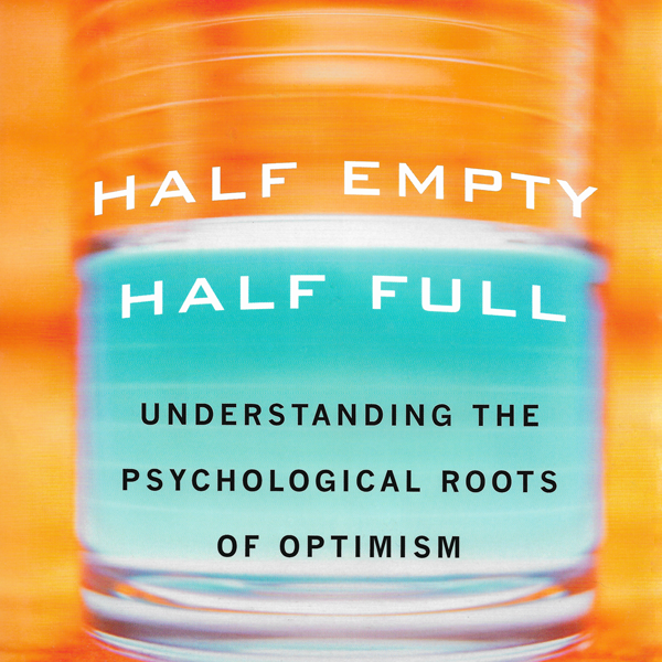 Half Empty Half Full: understanding the psychological roots of optimism