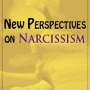 New Perspectives on Narcissism