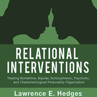 Relational Interventions:Treating Borderline, Bipolar, Schizophrenic, Psychotic, and Characterological Personality Organization