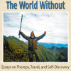 The World Within and The World Without:Essays on Therapy Travel and Self-Discovery