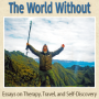 The World Within and The World Without:Essays on Therapy Travel and Self-Discovery